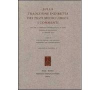 Sulla tradizione indiretta dei testi medici greci. I commenti. Atti del 4° Seminario internazionale di Siena (Certosa di Pontignano, 3-4 giugno 2011)