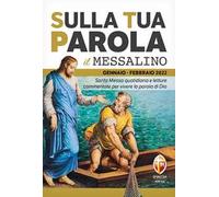 Sulla tua Parola. Messalino gennaio-febbraio 2022. Santa Messa quotidiana e letture commentate per vivere la parola di Dio