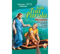Sulla tua parola. Messalino. Letture della messa commentate per vivere la parola di Dio. Gennaio-febbraio 2016
