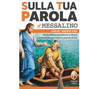 Sulla tua parola. Messalino. Letture della messa commentate per vivere la parola di Dio. Luglio-agosto 2025