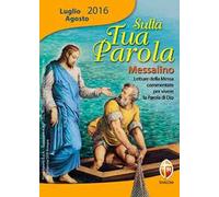 Sulla tua parola. Messalino. Letture della messa commentate per vivere la parola di Dio. Luglio-agosto 2016