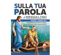Sulla tua parola. Messalino. Letture della messa commentate per vivere la parola di Dio. Maggio-giugno 2021