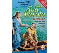 Sulla tua parola. Messalino. Letture della messa commentate per vivere la parola di Dio. Maggio-giugno 2018