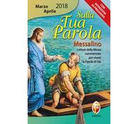 Sulla tua parola. Messalino. Letture della messa commentate per vivere la parola di Dio. Marzo-aprile 2018