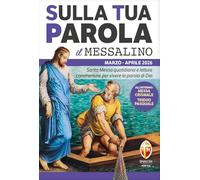 Sulla tua parola. Messalino. Letture della messa commentate per vivere la parola di Dio. Marzo aprile 2026