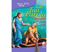 Sulla tua parola. Messalino. Letture della messa commentate per vivere la parola di Dio. Marzo-aprile 2016