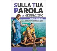 Sulla tua parola. Messalino. Letture della messa commentate per vivere la parola di Dio. Marzo-aprile 2024
