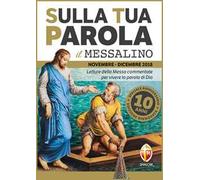 Sulla tua parola. Messalino. Letture della messa commentate per vivere la Parola di Dio. Novembre-dicembre 2018