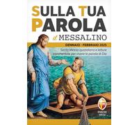 Sulla tua parola. Messalino. Santa messa quotidiana e letture commentate per vivere la parola di Dio. Gennaio-febbraio 2025