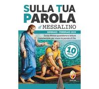 Sulla tua parola. Messalino. Santa messa quotidiana e letture commentate per vivere la parola di Dio. Gennaio-febbraio 2019. Ediz. speciale