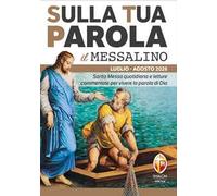 Sulla tua parola. Messalino. Santa messa quotidiana e letture commentate per vivere la parola di Dio. Luglio-agosto 2026