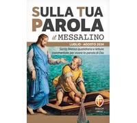 Sulla tua parola. Messalino. Santa messa quotidiana e letture commentate per vivere la parola di Dio. Luglio-agosto 2024. Con espansione online
