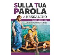 Sulla tua parola. Messalino. Santa Messa quotidiana e letture commentate per vivere la parola di Dio. Marzo-aprile 2021