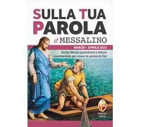 Sulla tua parola. Messalino. Santa messa quotidiana e letture commentate per vivere la parola di Dio. Marzo-aprile 2023