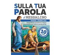Sulla tua parola. Messalino. Santa messa quotidiana e letture commentate per vivere la parola di Dio. Maggio-giugno 2019