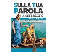 Sulla tua parola. Messalino. Santa messa quotidiana e letture commentate per vivere la parola di Dio. Maggio-giugno 2024