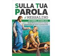 Sulla tua parola. Messalino. Santa Messa quotidiana e letture commentate per vivere la parola di Dio. Settembre-ottobre 2022