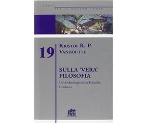 Sulla vera filosofia. Un'archeologia della filosofia cristiana