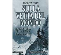 Sulla vetta del mondo. L'epica storia della prima scalata al K2