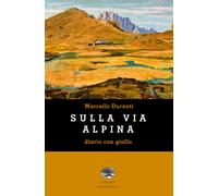 Sulla Via Alpina. Diario con giallo - Duranti Marcello