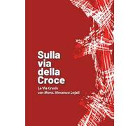 Sulla via della croce. La via Crucis con Mons. Vincenzo Lojali
