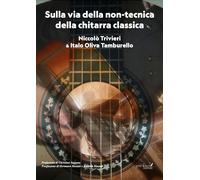 Sulla via della non-tecnica. (della chitarra classica) - [Grafichéditore]