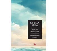 Sulla via della pace. Il pellegrinaggio interiore