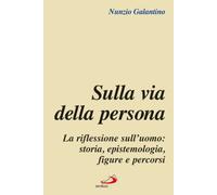 Sulla via della persona. La riflessione sull'uomo: storia, epistemologia, figure e percorsi