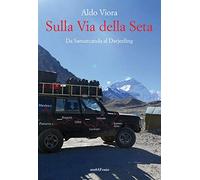 Sulla Via della Seta. Da Samarcanda al Darjeeling