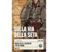 Sulla Via della Seta. Marco Polo e l'incontro tra due mondi
