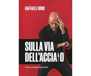 Sulla Via dell'Acciaio: 11 anni, un passo dopo l’altro