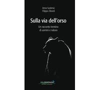 Sulla via dell'orso. Un racconto trentino di uomini e natura - Sustersic A...