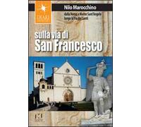 Sulla via di San Francesco. Dalla Verna a Monte Sant'Angelo lungo la via dei santi