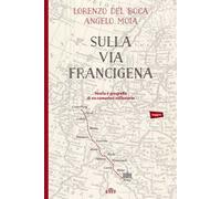 Sulla via Francigena. Storia e geografia di un cammino millenario