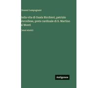 Sulla vita di Guala Bicchieri, patrizio Vercellese, prete cardinale di S. Martino ai Monti: Cenni storici