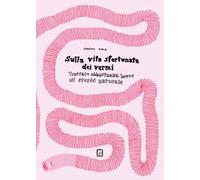 Sulla vita sfortunata dei vermi. Trattato abbastanza breve di storia naturale