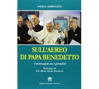 Sull'aereo di papa Benedetto. Conversazioni con i giornalisti
