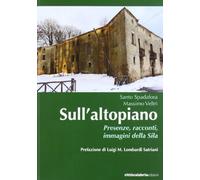 Sull'altopiano. Presenze, racconti, immagini della Sila