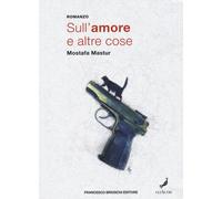 Sull'amore e altre cose - Mastur Mostafa
