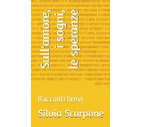 Sull'amore, i sogni, le speranze: Racconti brevi