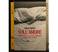 Sull'amore. Innamoramento, gelosia, eros, abbandono. Il coraggio dei sentimenti
