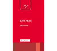 SULL'AMORE - PIEPER JOSEF, SANTAMBROGIO G. (Curatore) - Morcelliana