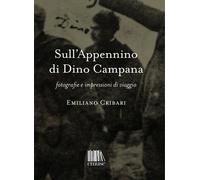 Sull'Appennino di Dino Campana. Fotografie e impressioni di viagg