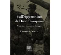 Sull'Appennino di Dino Campana. Fotografie e impressioni di viaggio