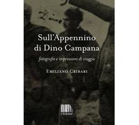 Sull'Appennino di Dino Campana. Fotografie e impressioni di viaggio - Crib...