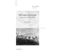 Sull'argine del mondo. Poesie scelte (1995-2022)