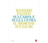 Sull'arpa e sulla cetra. Il midrash sui Salmi - Pazzini Massimo