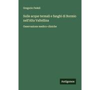 Sulle acque termali e fanghi di Bormio nell'Alta Valtellina: Osservazione medico-cliniche