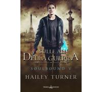 Sulle ali della guerra. Soulbound - Turner Hailey