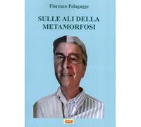 Sulle ali della metamorfosi - [La Bancarella Editrice]